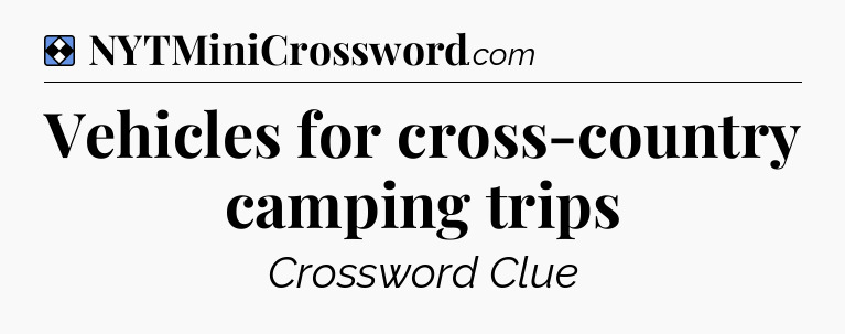 Solution: Vehicles for cross-country camping trips - NYT Mini Crossword