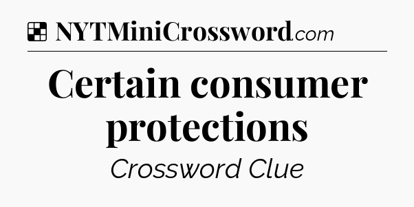 Solution: Certain consumer protections - NYT Crossword