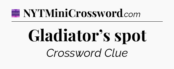 Gladiator’s spot - Thomas Joseph Crossword