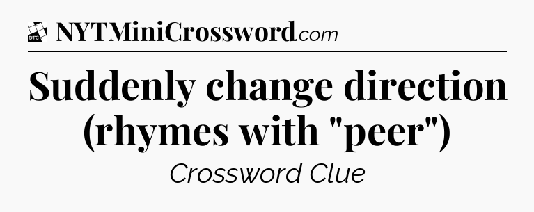 Suddenly change direction (rhymes with 