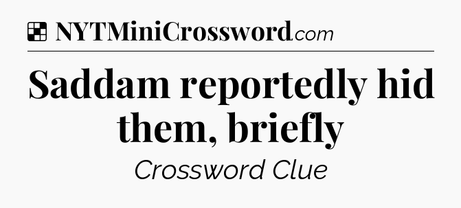 Solution: Saddam reportedly hid them, briefly - NYT Crossword