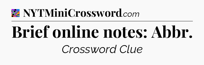Brief online notes: Abbr Crossword Clue