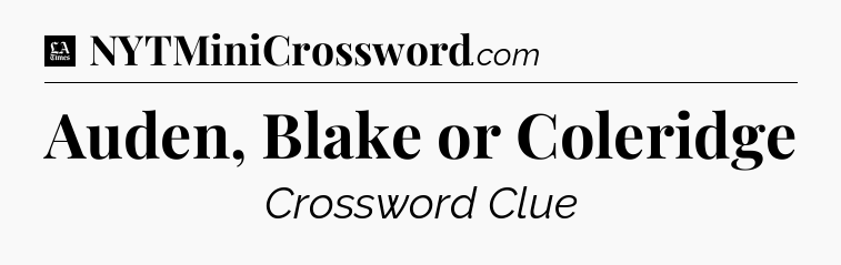 Auden, Blake or Coleridge - LA Times Crossword