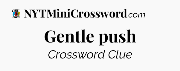 Gentle push Crossword Clue