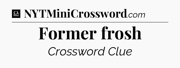 Former frosh - LA Times Crossword