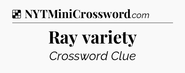 Solution: Ray variety - NYT Crossword