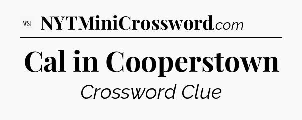 Cal in Cooperstown - WSJ Crossword