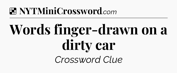 Solution: Words finger-drawn on a dirty car - NYT Crossword