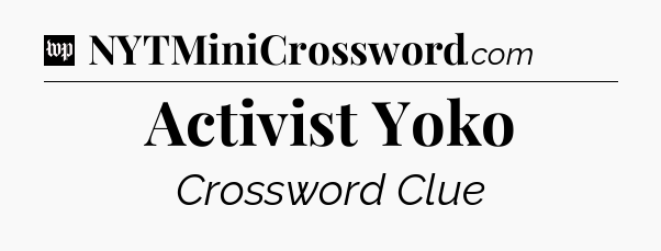 Activist Yoko Crossword Clue