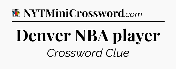 Denver NBA player Crossword Clue