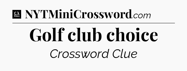 Golf club choice - LA Times Crossword