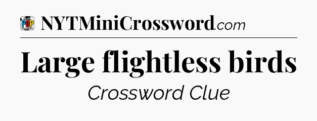 Large flightless birds Crossword Clue