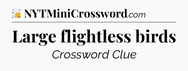 Large flightless birds - 7 Little Words