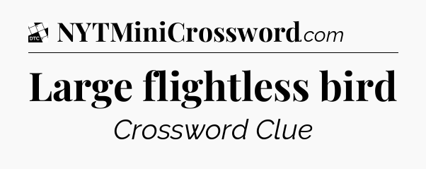Large flightless bird - Daily Themed Classic Crossword