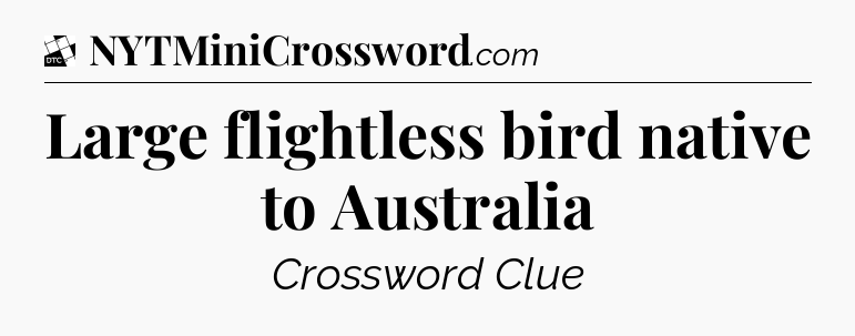 Large flightless bird native to Australia - Daily Themed Classic Crossword