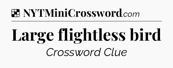 Solution: Large flightless bird - NYT Crossword