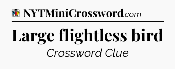Large flightless bird Crossword Clue