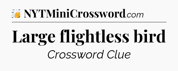Large flightless bird - 7 Little Words