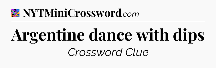 Argentine dance with dips Crossword Clue