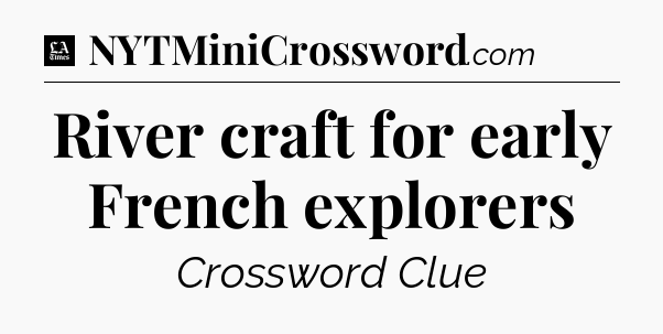 River craft for early French explorers - LA Times Crossword