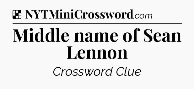Solution: Middle name of Sean Lennon - NYT Crossword