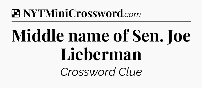 Solution: Middle name of Sen. Joe Lieberman - NYT Crossword