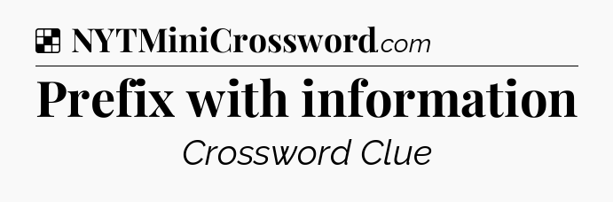 Solution: Prefix with information - NYT Crossword