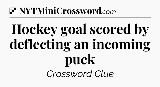 Solution: Hockey goal scored by deflecting an incoming puck - NYT Crossword