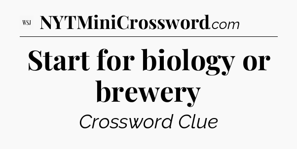 Start for biology or brewery - WSJ Crossword