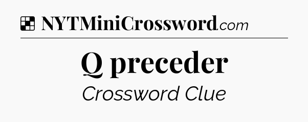 Solution: Q preceder - NYT Crossword