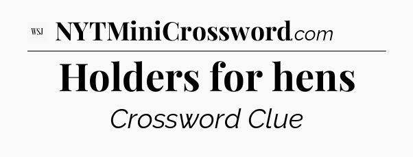Holders for hens - WSJ Crossword