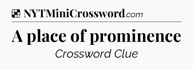 Solution: A place of prominence - NYT Crossword