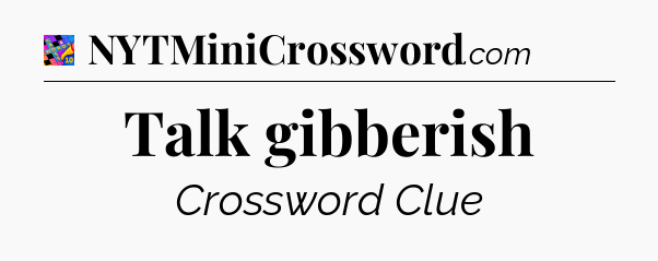 Talk gibberish Crossword Clue