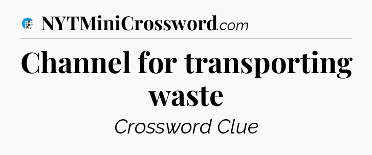 Channel for transporting waste Crossword Clue