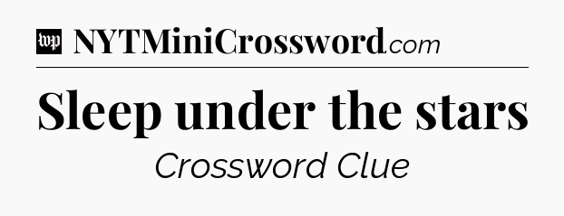 Sleep under the stars Crossword Clue