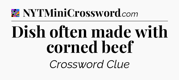 Dish often made with corned beef Crossword Clue