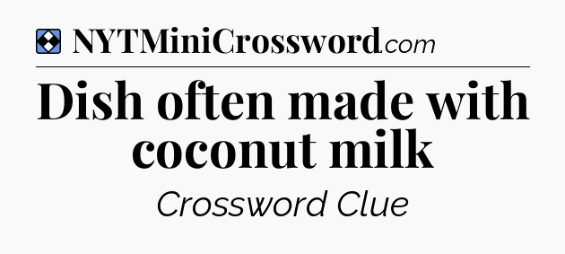 Solution: Dish often made with coconut milk - NYT Mini Crossword