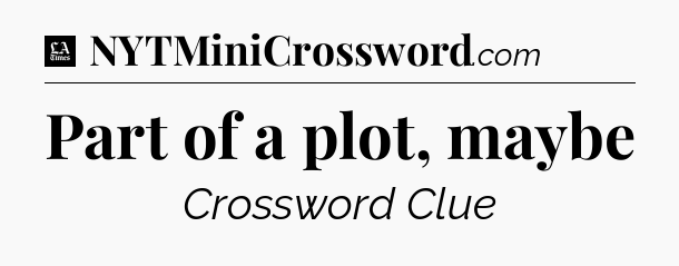 Part of a plot, maybe - LA Times Crossword