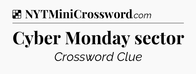 Cyber Monday sector NYT Crossword