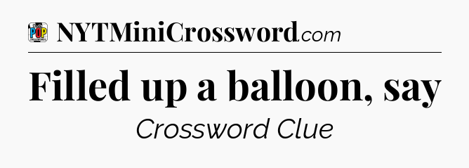 Filled up a balloon, say Crossword Clue