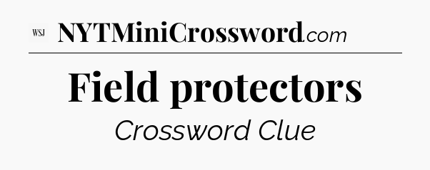 Field protectors - WSJ Crossword