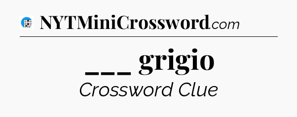 ___ grigio Crossword Clue