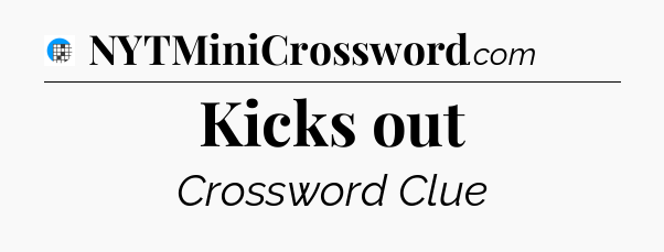 Kicks out Crossword Clue