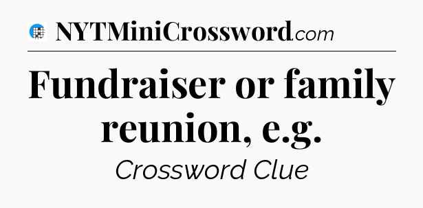 Fundraiser or family reunion, e.g Crossword Clue