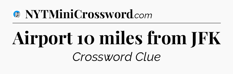 Airport 10 miles from JFK Crossword Clue