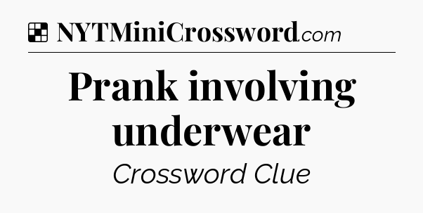Solution: Prank involving underwear - NYT Crossword