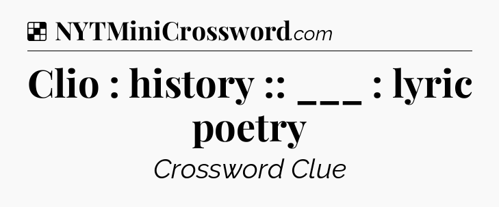 Solution: Clio : history :: ___ : lyric poetry - NYT Crossword