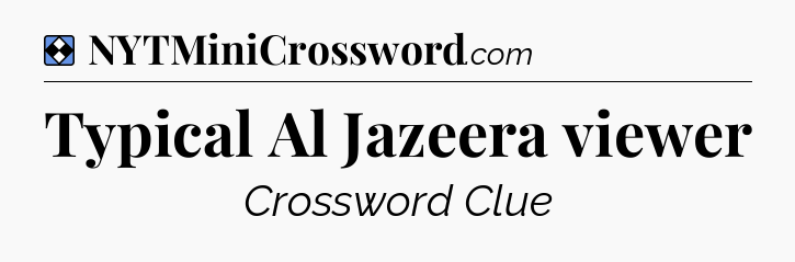 Solution: Typical Al Jazeera viewer - NYT Mini Crossword