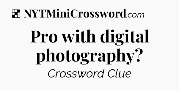 Solution: Pro with digital photography - NYT Crossword