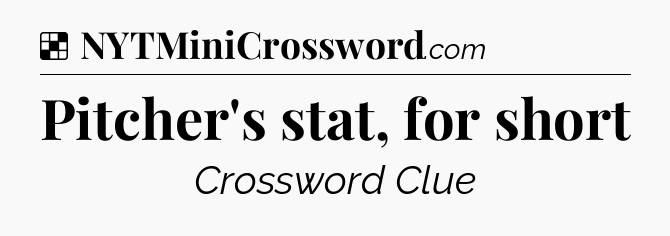 Pitcher's stat, for short NYT Crossword